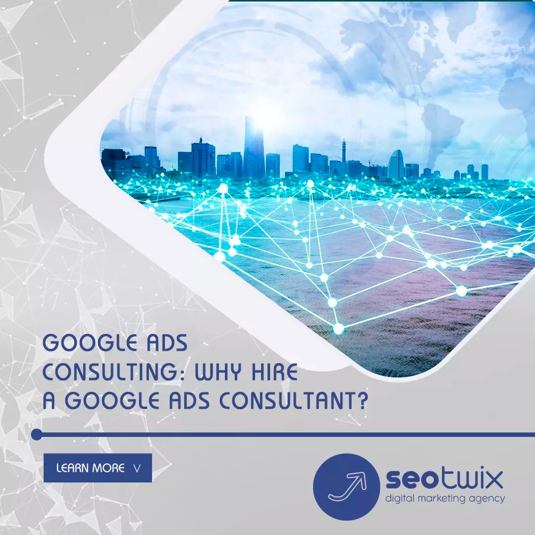 Select the Ideal Google Ads Consultant for Your Business SEOTwix Blog